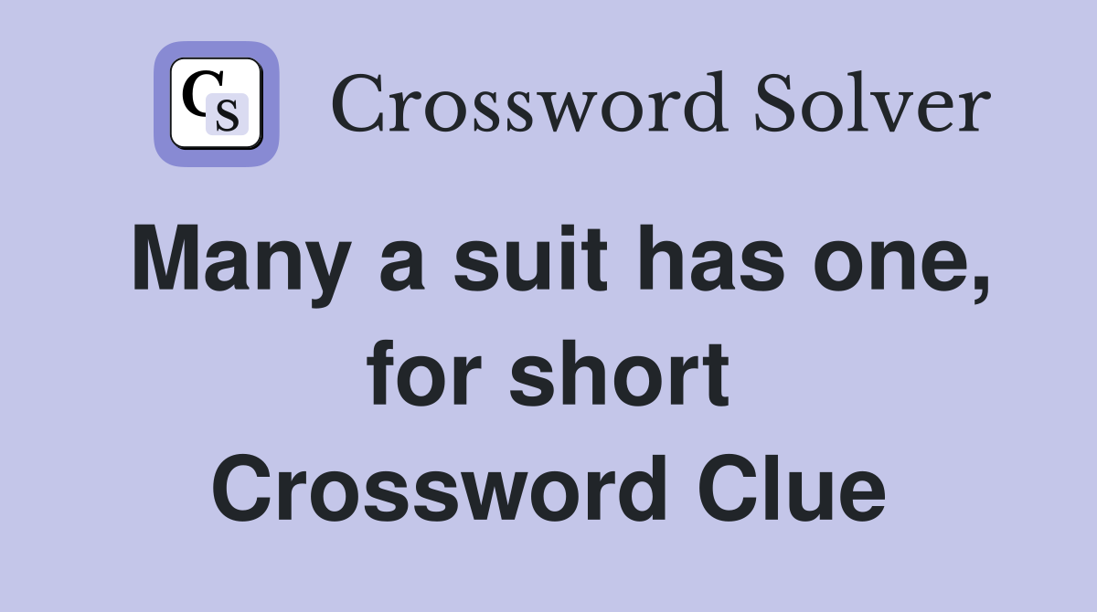 Many a suit has one, for short Crossword Clue