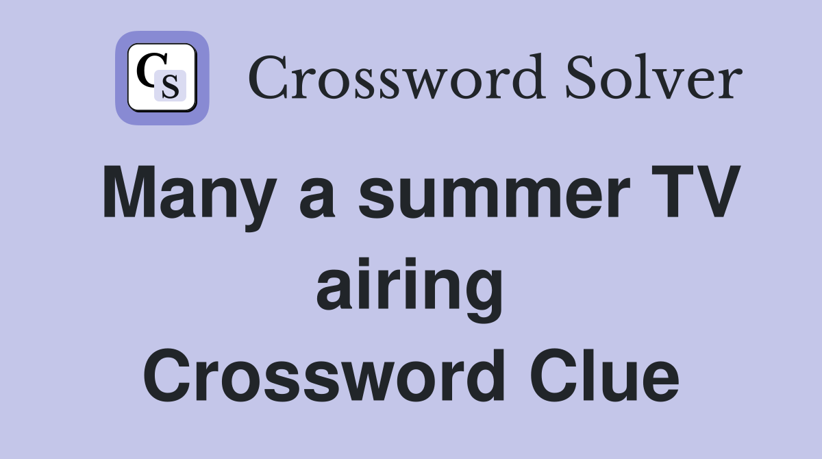 Many a summer TV airing Crossword Clue