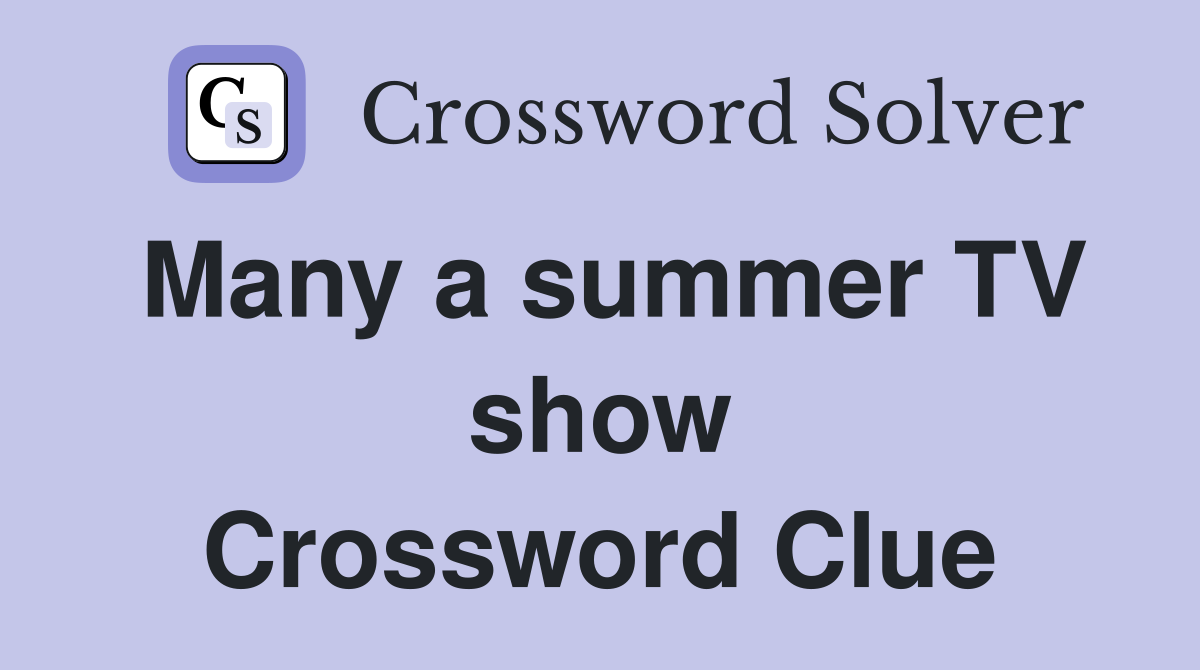 Many a summer TV show Crossword Clue