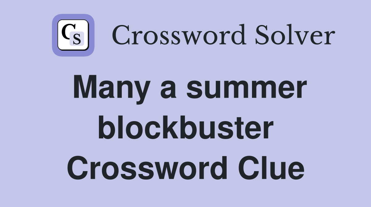 Many a summer blockbuster Crossword Clue