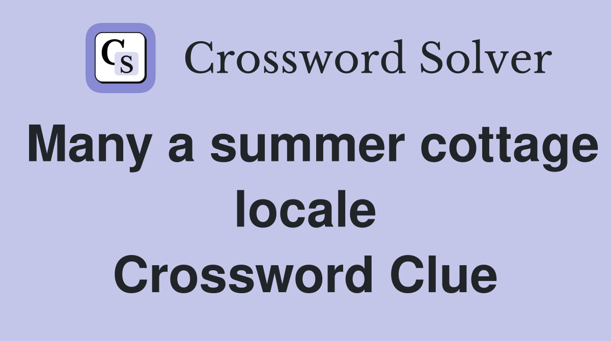 Many a summer cottage locale Crossword Clue