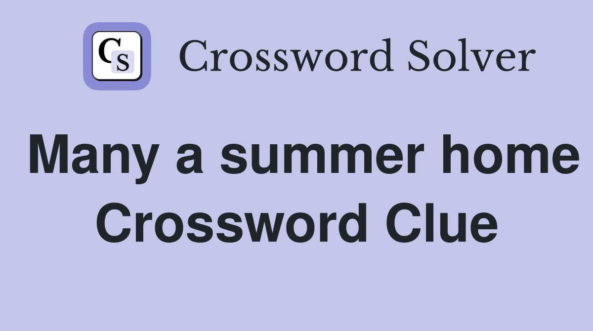 Many a summer home Crossword Clue
