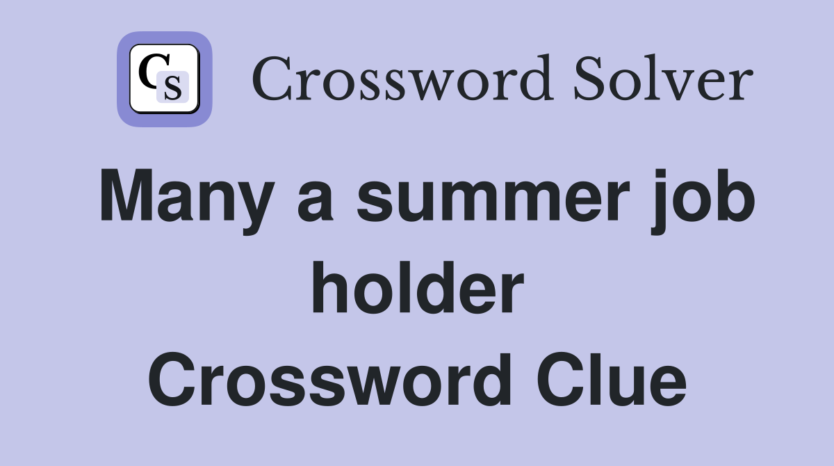 Many a summer job holder Crossword Clue