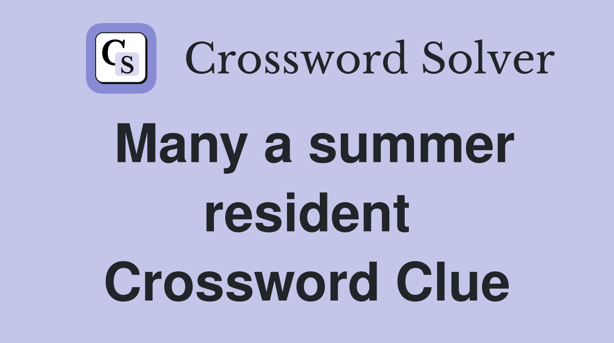 Many a summer resident Crossword Clue