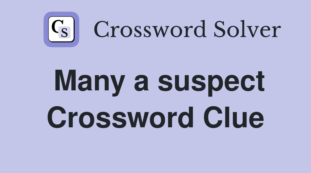 Many a suspect Crossword Clue