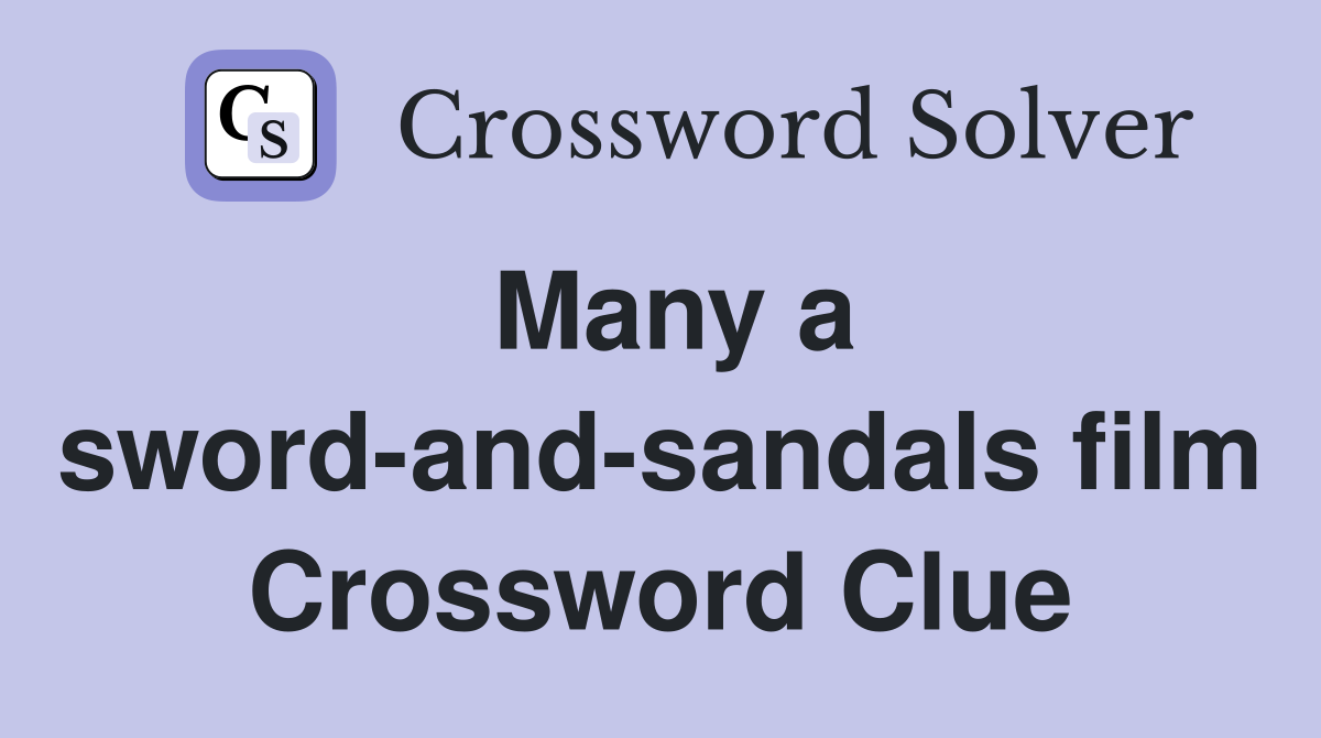 Many a sword-and-sandals film Crossword Clue