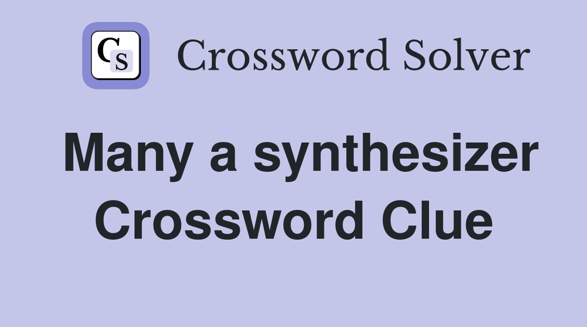 Many a synthesizer Crossword Clue