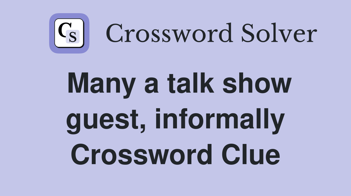 Many a talk show guest, informally Crossword Clue