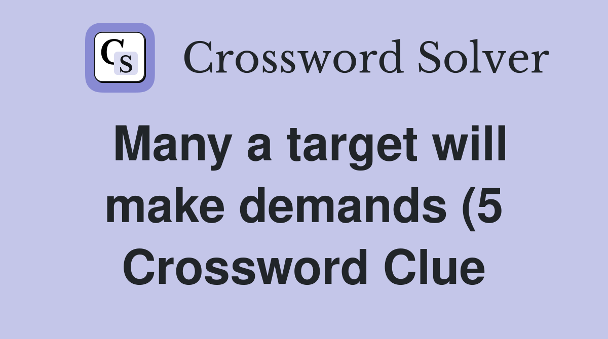 Many a target will make demands (5) Crossword Clue Answers Many a target will make demands (5) Crossword Clue Answers