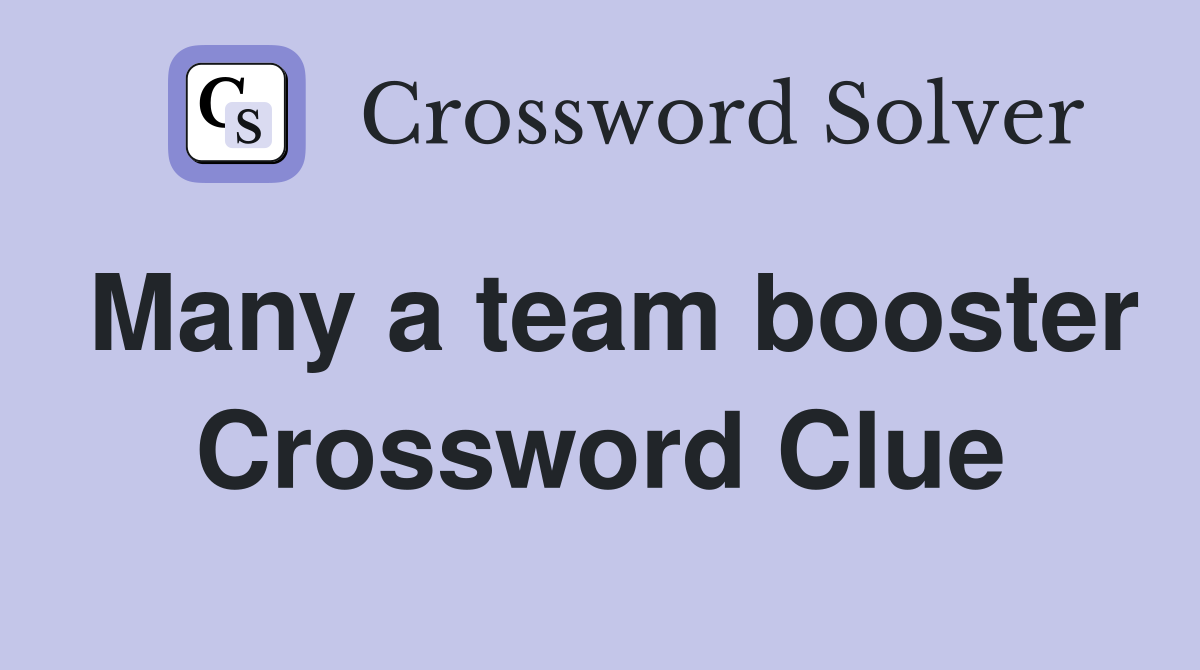 Many a team booster Crossword Clue