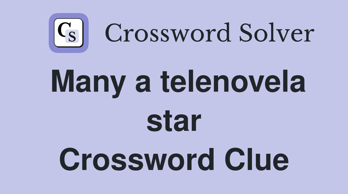 Many a telenovela star Crossword Clue