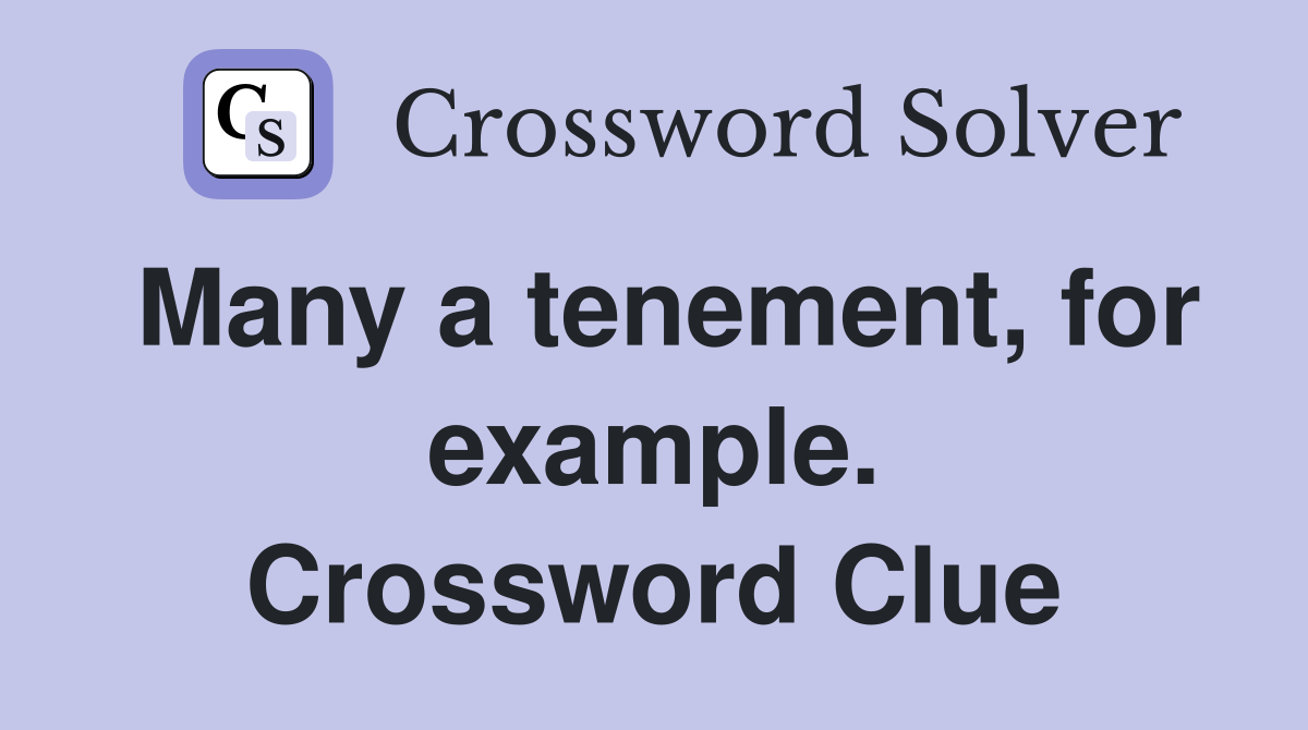Many a tenement, for example. Crossword Clue