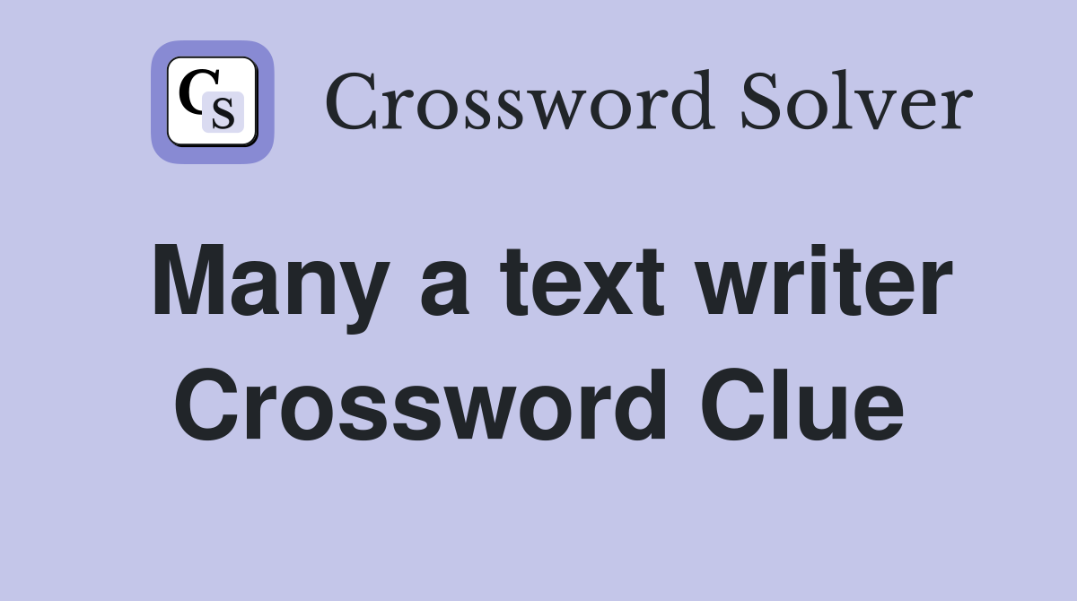 Many a text writer Crossword Clue