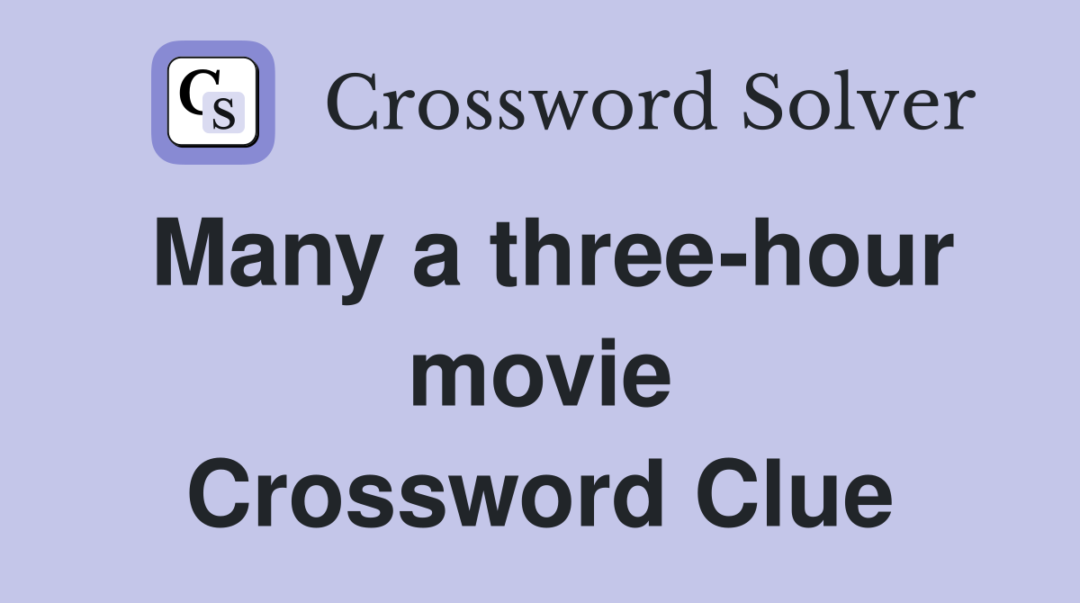 Many a three-hour movie Crossword Clue