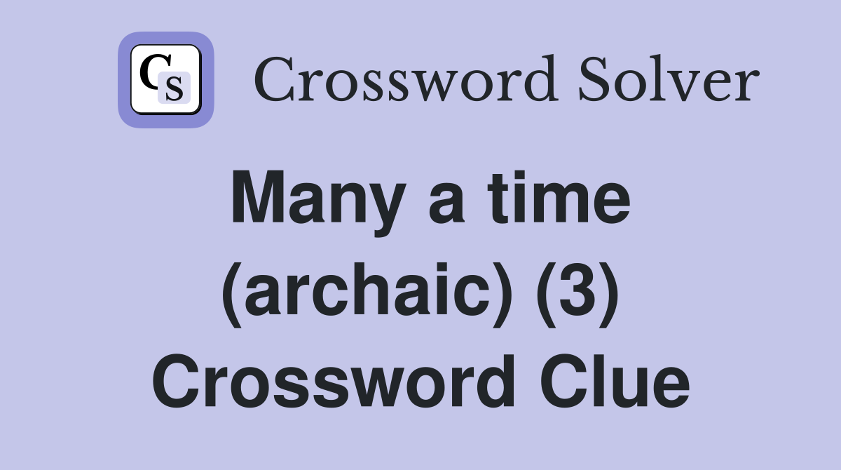 Many a time (archaic) (3) Crossword Clue