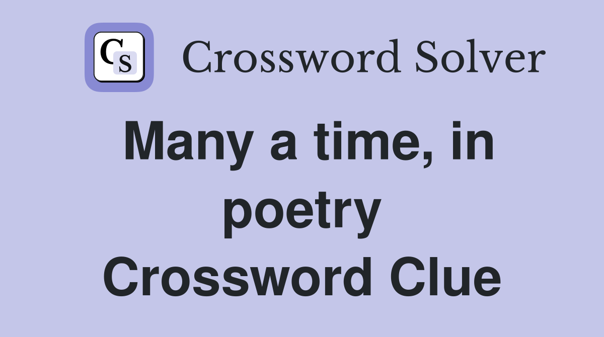 Many a time, in poetry Crossword Clue