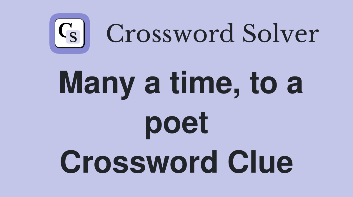 Many a time, to a poet Crossword Clue