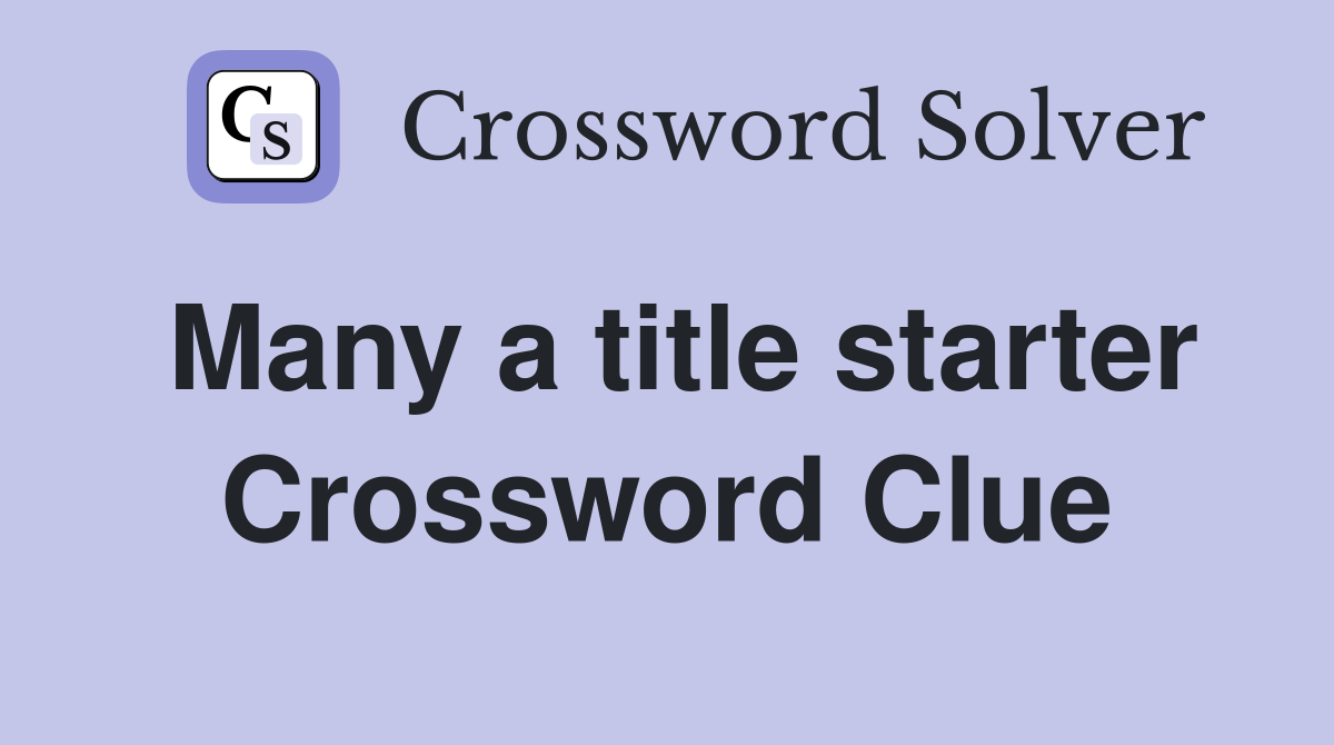 Many a title starter Crossword Clue