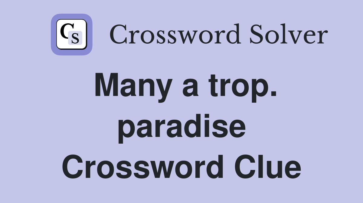 Many a trop. paradise Crossword Clue