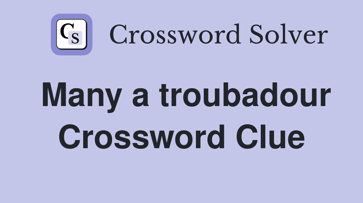 Many a troubadour Crossword Clue