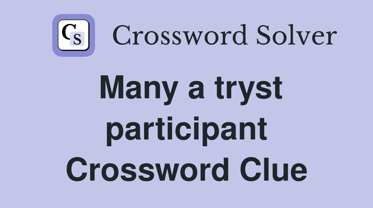 Many a tryst participant Crossword Clue