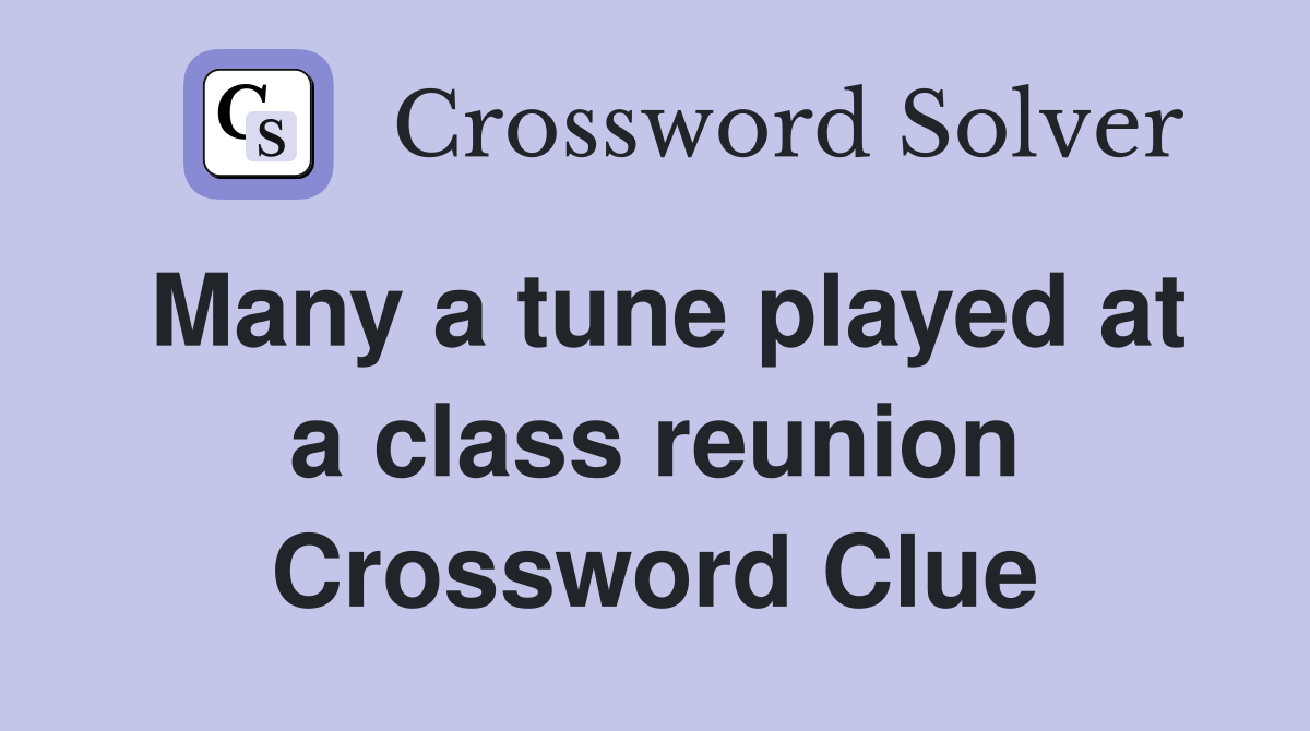 Many a tune played at a class reunion Crossword Clue