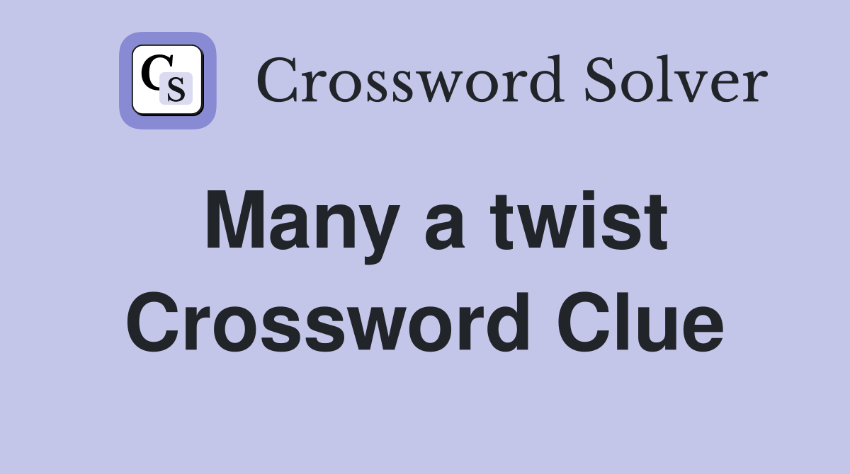 Many a twist Crossword Clue