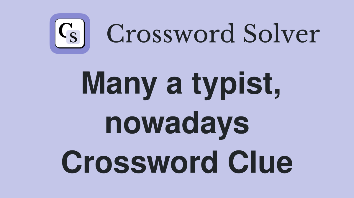 Many a typist, nowadays Crossword Clue