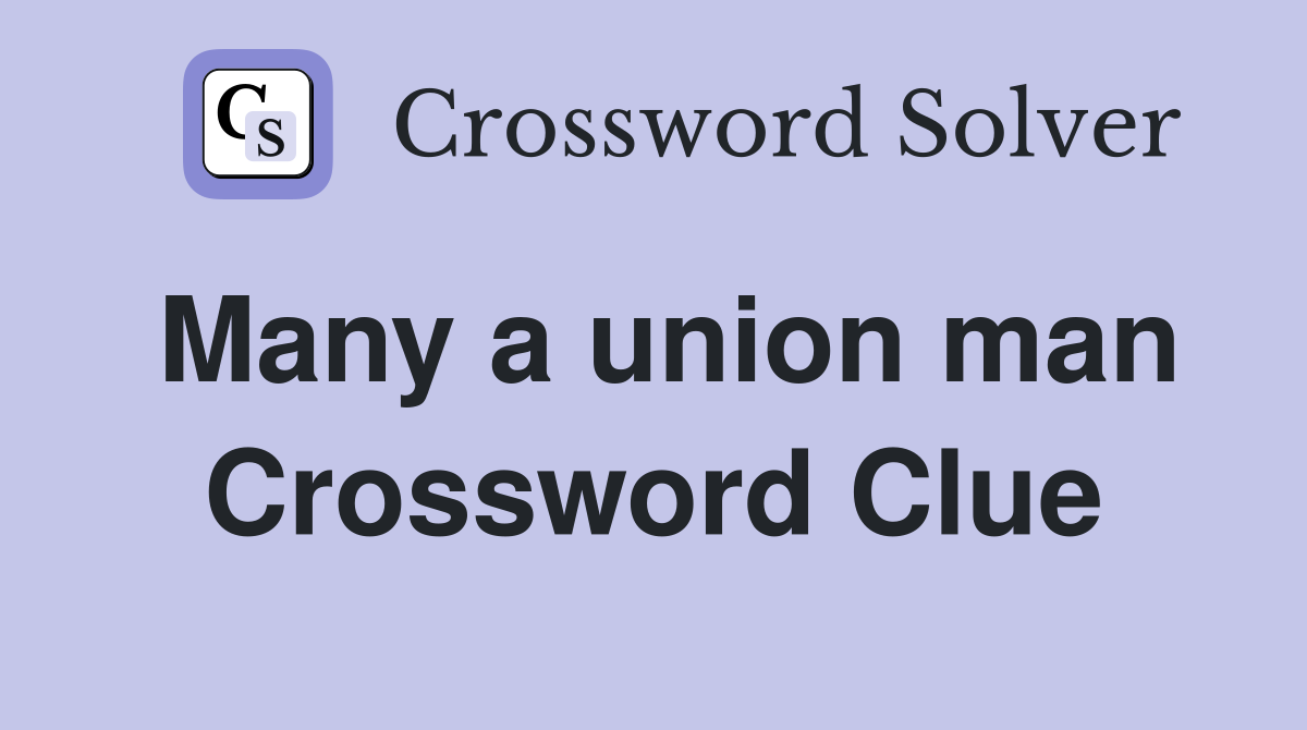 Many a union man Crossword Clue