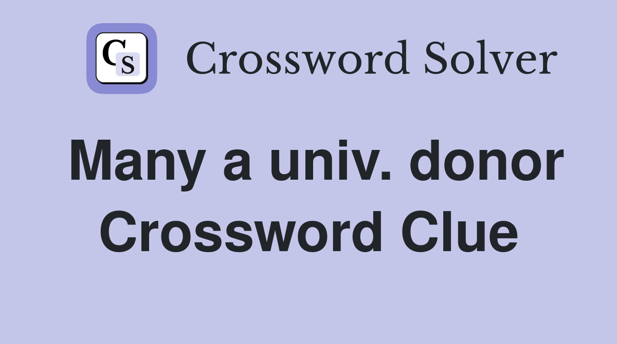 Many a univ. donor Crossword Clue
