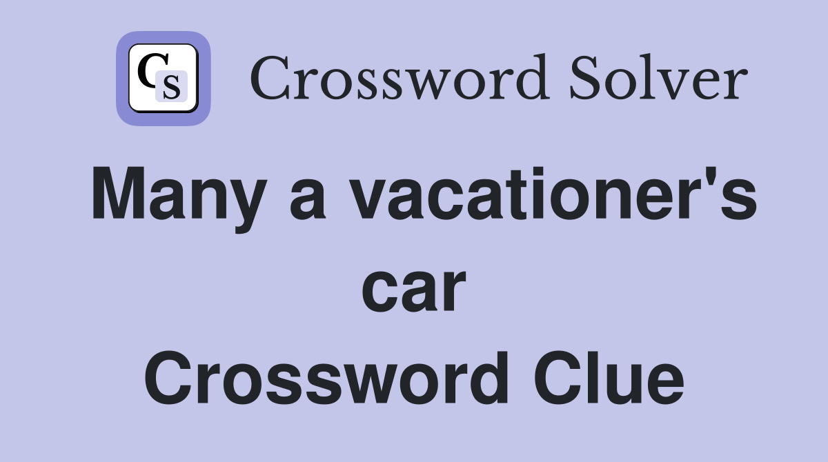 Many a vacationer's car Crossword Clue