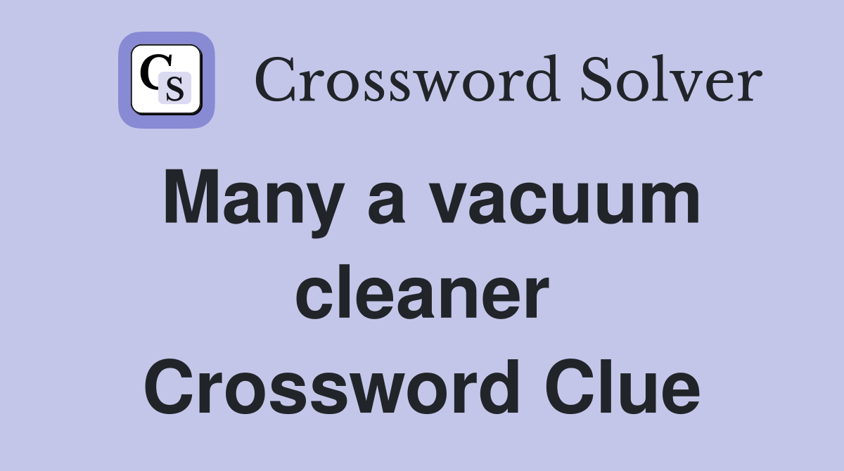 Many a vacuum cleaner Crossword Clue