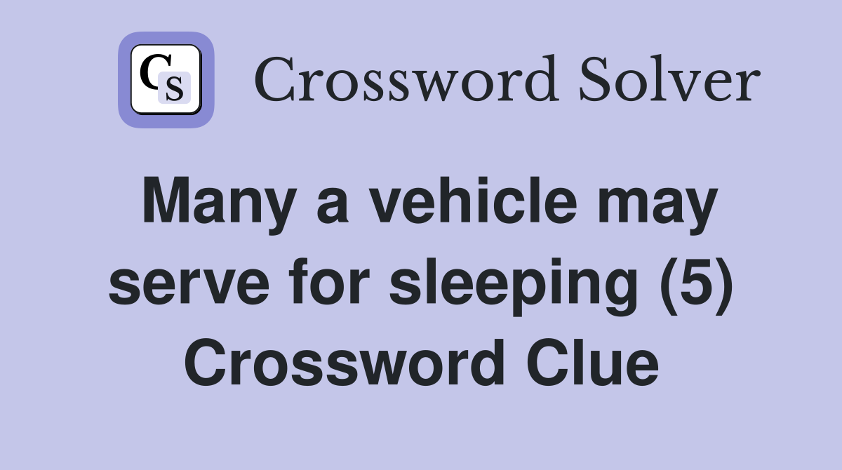 Many a vehicle may serve for sleeping (5) Crossword Clue