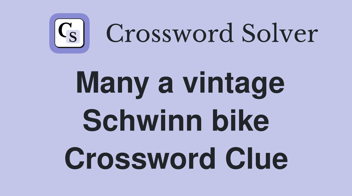 Many a vintage Schwinn bike Crossword Clue