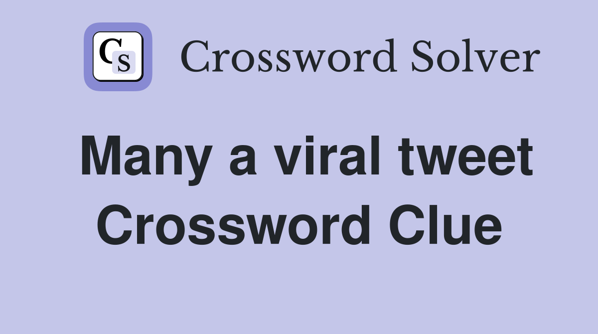 Many a viral tweet Crossword Clue