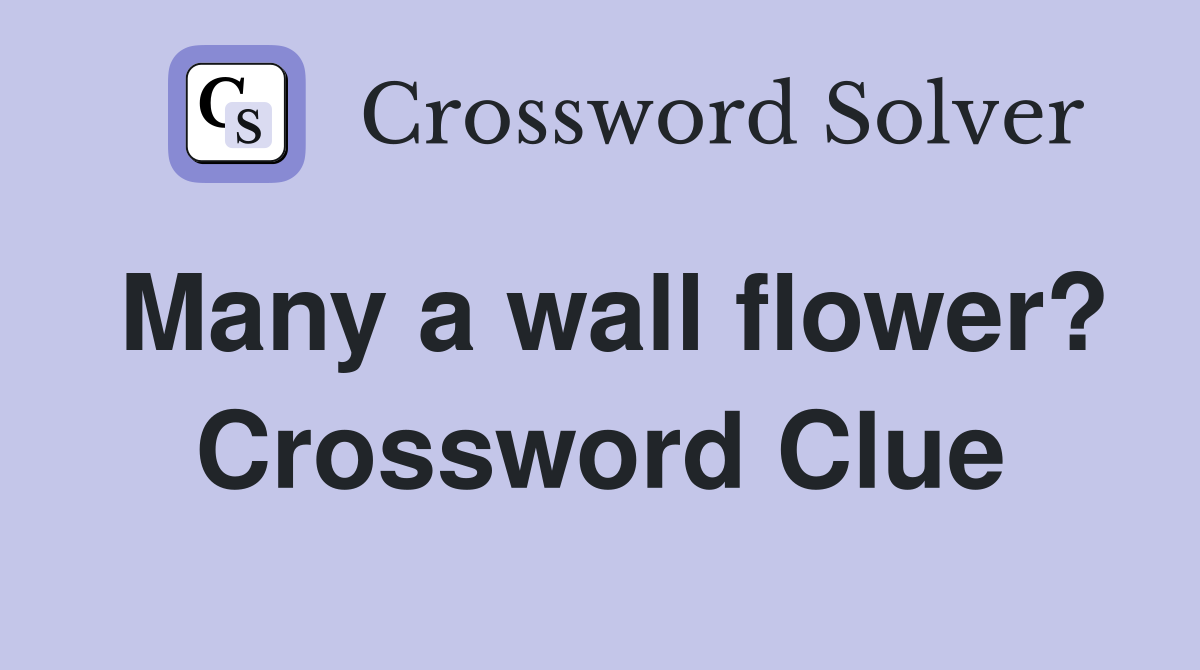Many a wall flower? Crossword Clue