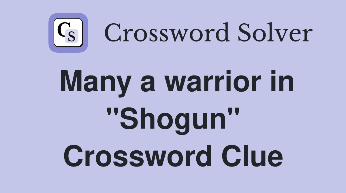 Many a warrior in "Shogun" Crossword Clue