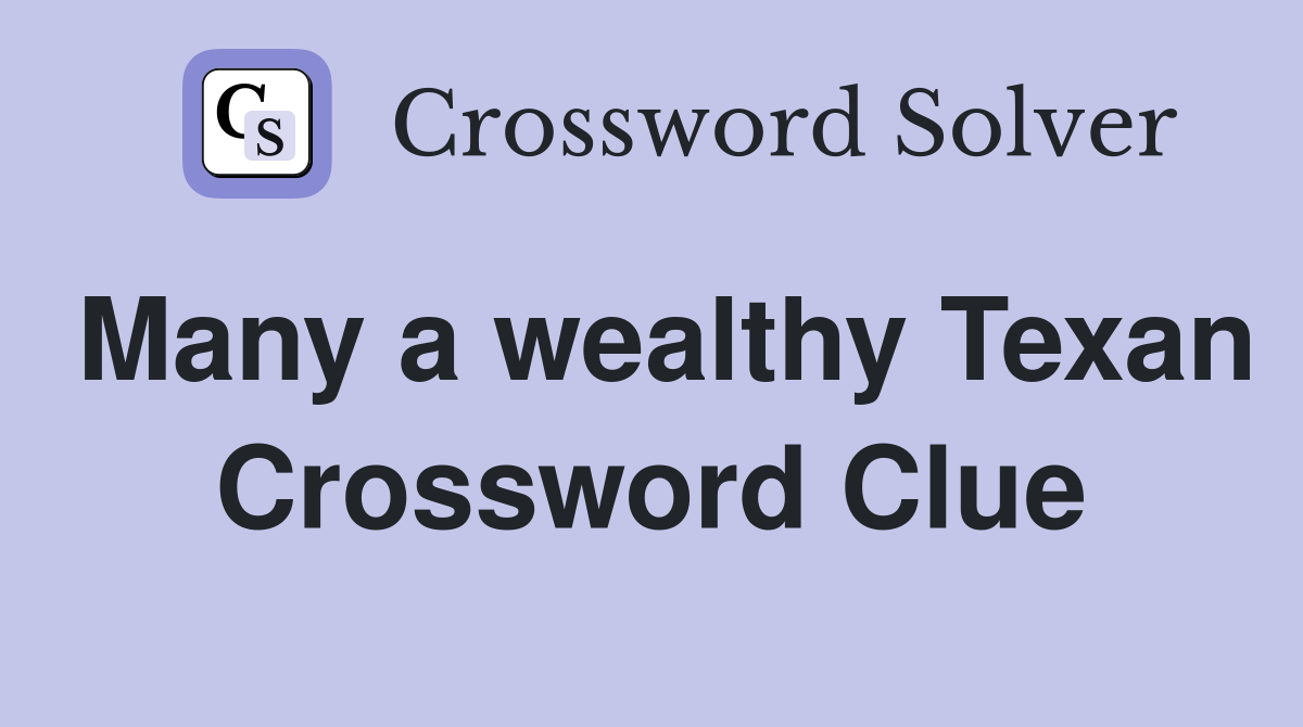 Many a wealthy Texan Crossword Clue
