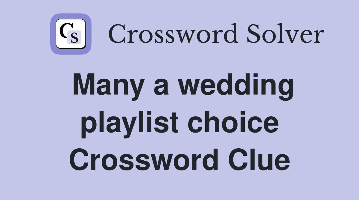 Many a wedding playlist choice Crossword Clue