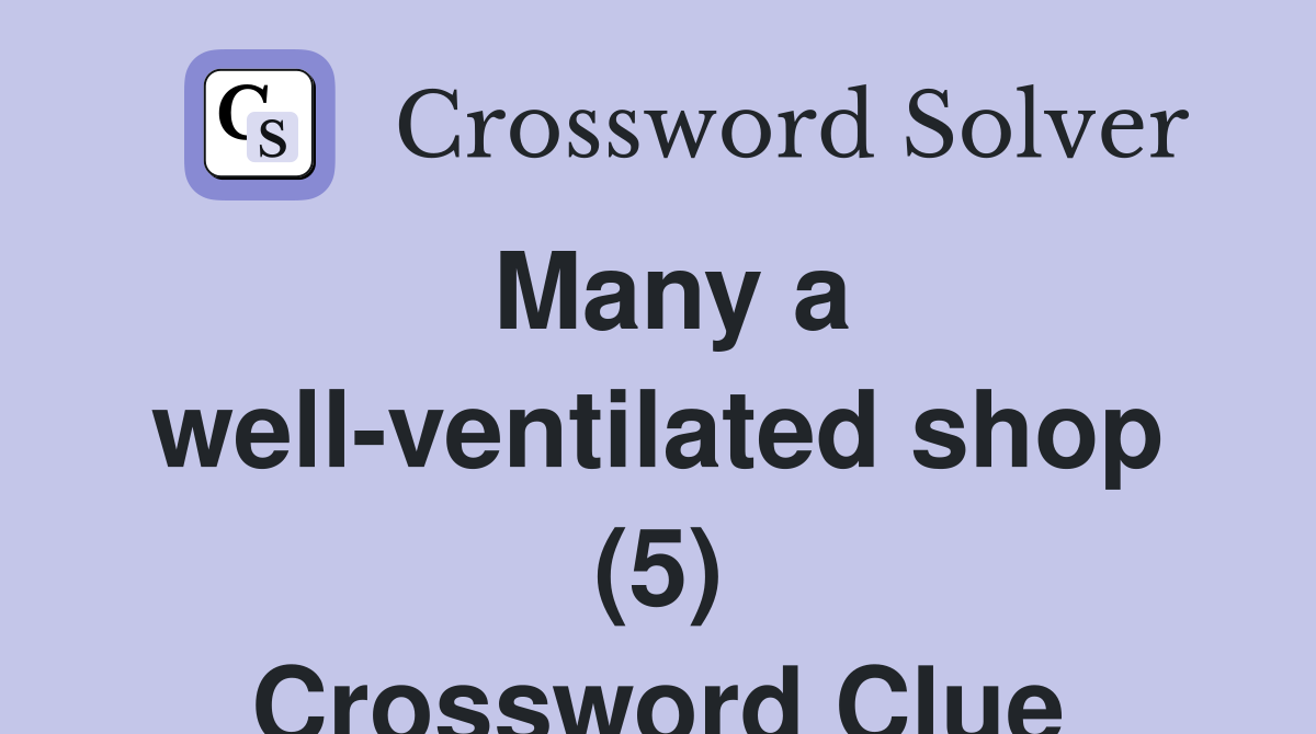 Many a well-ventilated shop (5) Crossword Clue