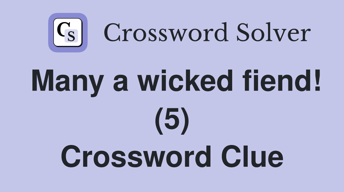 Many a wicked fiend! (5) Crossword Clue