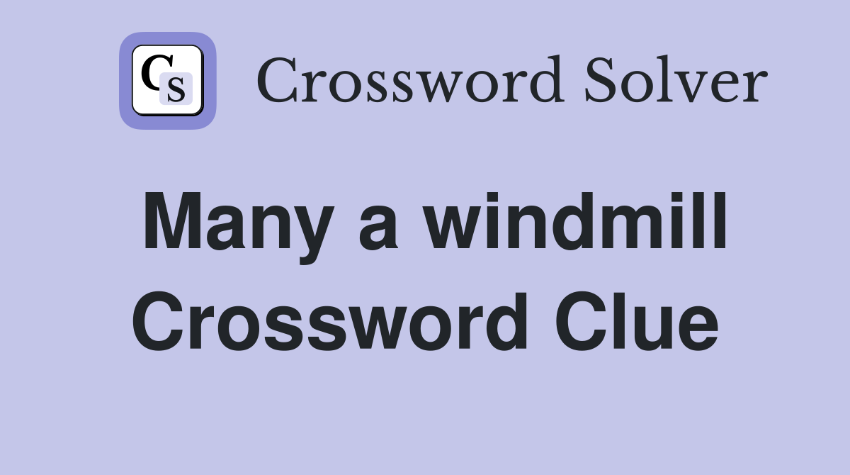 Many a windmill Crossword Clue