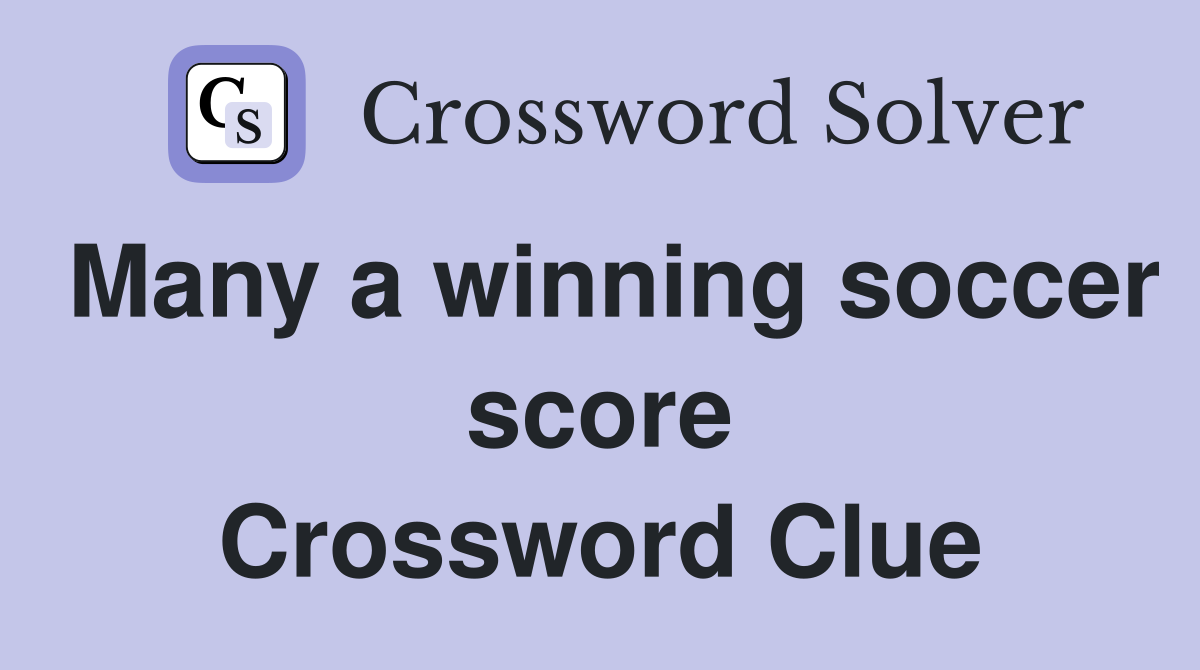 Many a winning soccer score Crossword Clue