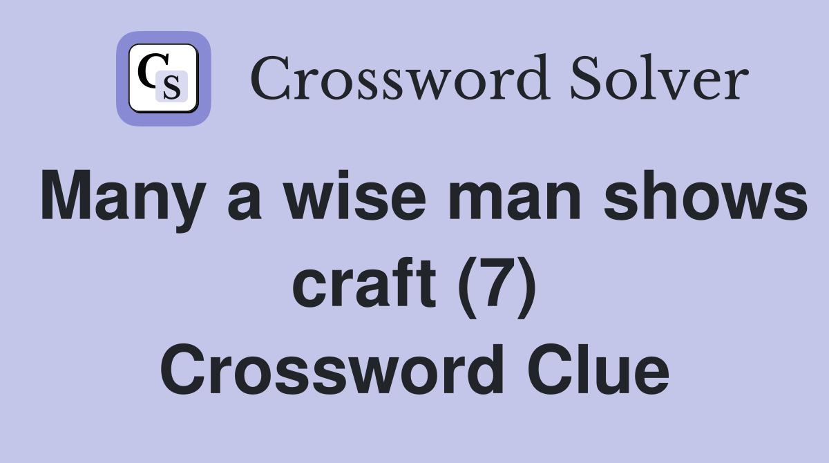 Many a wise man shows craft (7) Crossword Clue
