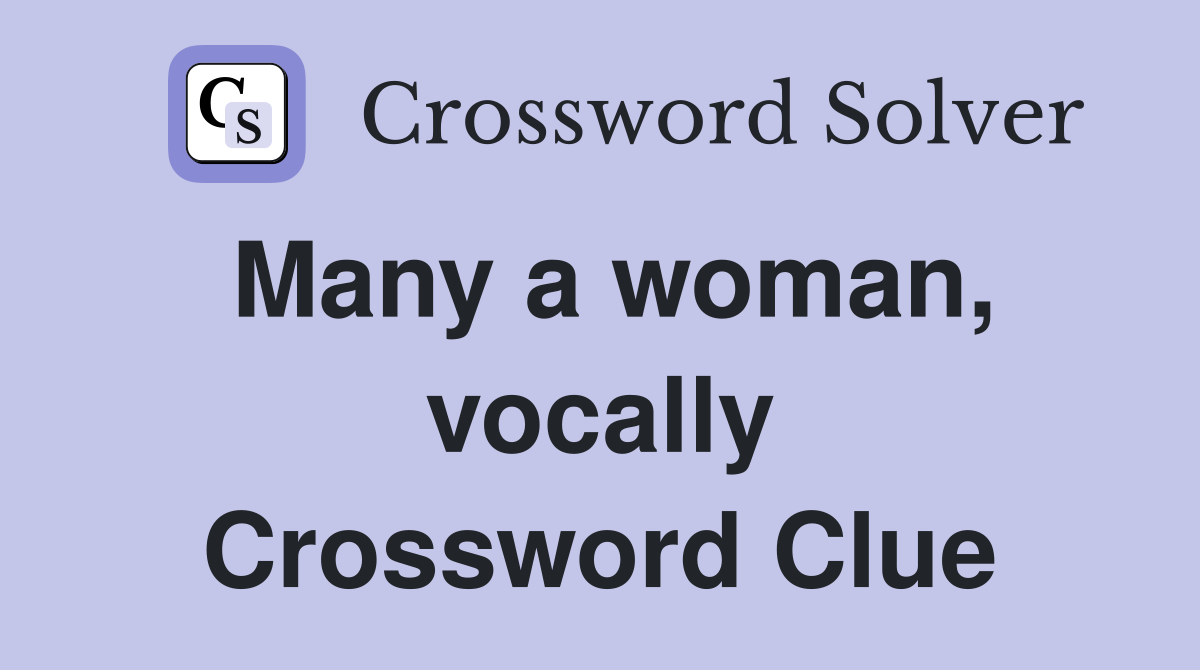 Many a woman, vocally Crossword Clue