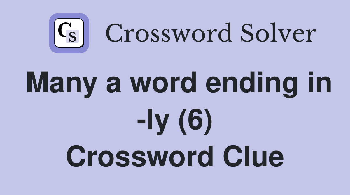 Many a word ending in -ly (6) Crossword Clue