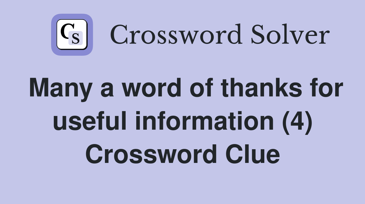 Many a word of thanks for useful information (4) Crossword Clue