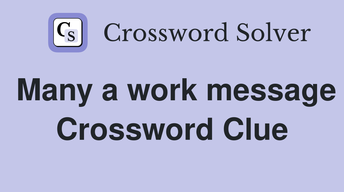 Many a work message Crossword Clue