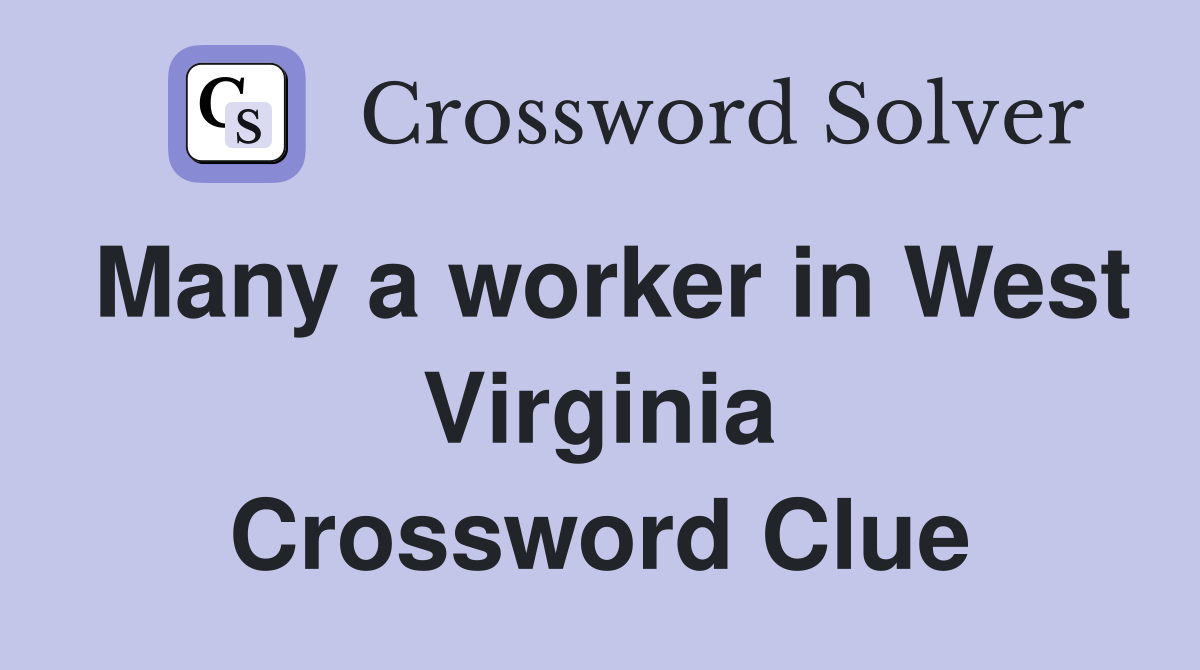Many a worker in West Virginia Crossword Clue