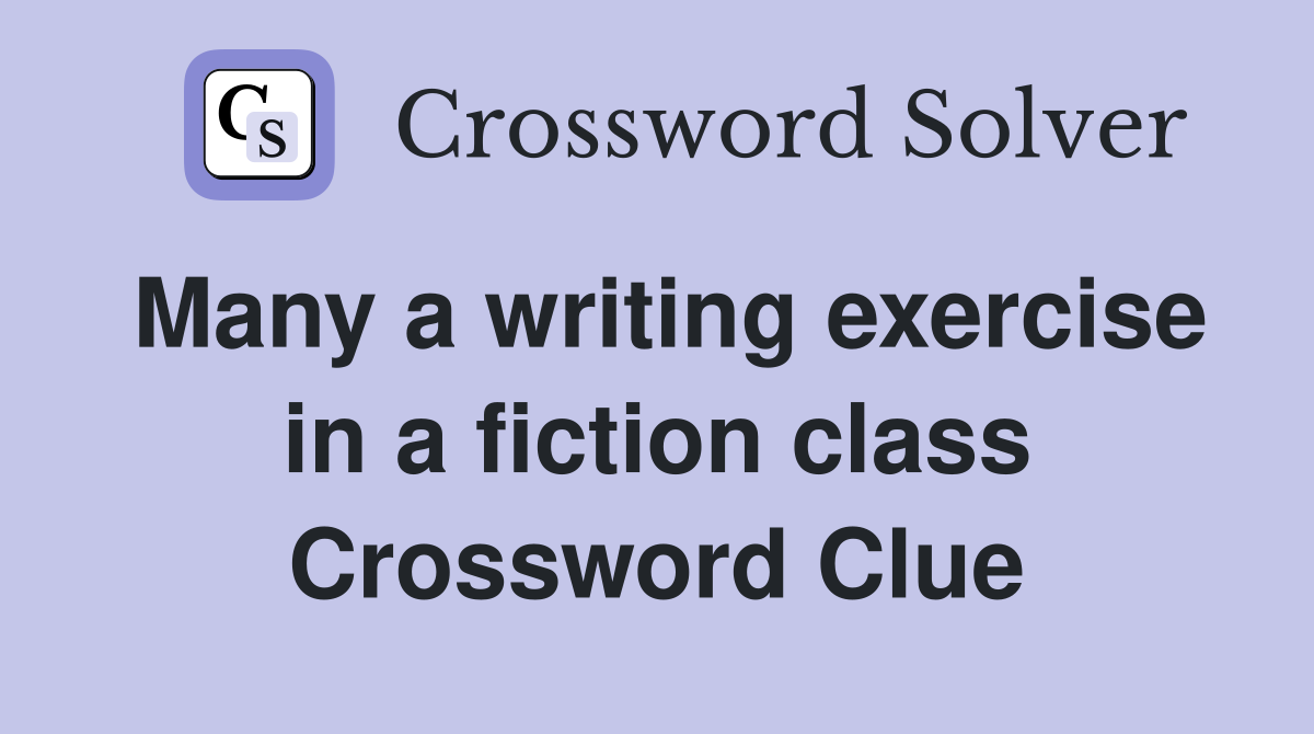 Many a writing exercise in a fiction class Crossword Clue